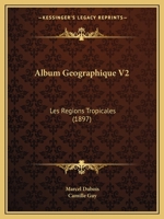 Album Geographique V2: Les Regions Tropicales (1897) 1160296219 Book Cover