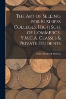 The Art of Selling, for Business Colleges, High Schools of Commerce, Y. M. C ... 1179930614 Book Cover