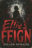 Ellie's Feign: A Psychological Horror of Grief and Denial (The Fractured Mind Series) B0GXF4GXHN Book Cover