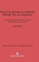 The Love Suicide at Amijima (Shinju Ten No Amijima): A Study of a Japanese Domestic Tragedy 0674862813 Book Cover