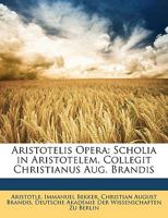 Aristotelis Opera: Scholia in Aristotelem. Collegit Christianus Aug. Brandis 1016839014 Book Cover