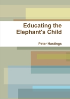 Educating the Elephant's Child 1471784746 Book Cover
