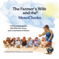 The Farmer's Wife and the MenoClucks: A Story of Menopause, Met With Grit, Grace, and a Good Sense of Humor (Anna's) 1834541700 Book Cover