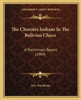 The Chorotes Indians In The Bolivian Chaco: A Preliminary Report 1166147614 Book Cover