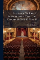 History Of Early Nineteenth Century Drama 1800 1850 Vol II 1378973569 Book Cover