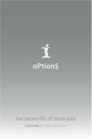 Options: The Secret Life of Steve Jobs, a Parody 0306817411 Book Cover