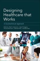 Designing Healthcare That Works: A Sociotechnical Approach 0128125837 Book Cover