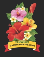 Flowers Coloring Book for Adults: an Adult Coloring Book with Flowers Patterns, Stunning Flower Designs for Relaxation and Stress Relief B089D35RYF Book Cover