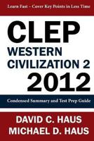 CLEP Western Civilization 2 - 2012: Condensed Summary and Test Prep Guide 1611045983 Book Cover
