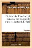 Dictionnaire historique et raisonné des peintres de toutes les écoles. Volume 2 2329033133 Book Cover