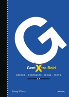 Gent Xtra Bold: Heroes, Landmarks, Icons, Facts 9401424837 Book Cover