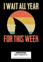 I Wait All Year For This Week Composition Notebook: Shark Lover Week Journal, Gift For Shark Enthusiast, 21 Types of Sharks, I Love Sharks 6" x 9" 140 Page Lined Writing Journal 1688311742 Book Cover