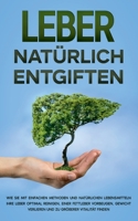 Leber natürlich entgiften: Wie Sie mit einfachen Methoden und natürlichen Lebensmitteln Ihre Leber optimal reinigen, einer Fettleber vorbeugen, G 375267041X Book Cover