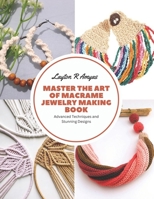 Master the Art of Macrame Jewelry Making Book: Advanced Techniques and Stunning Designs B0CFZMKRZL Book Cover