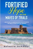 Fortified Hope In The Waves Of Trials: How To Have An Audacious Expectation Of Good In The Midst Of Your Fears And Troubles B08YMPT2DS Book Cover