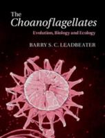 The Choanoflagellates: Evolution, Biology and Ecology 0521884446 Book Cover