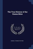 The true history of the Emma Mine - Primary Source Edition 1240907605 Book Cover
