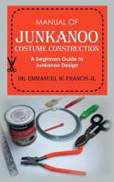 Manual of Junkanoo Costume Construction: A Beginners Guide to Junkanoo Design 146102322X Book Cover