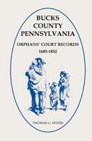 Bucks County, Pennsylvania Orphans' Court Records, 1685-1852 1585490423 Book Cover