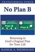 No Plan B: Returning to God's Original Plan for Your Life 1973642476 Book Cover