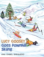 Lucy Goosey Goes Downhill Skiing B0BV2MKZ4S Book Cover