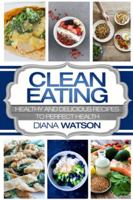 Clean Eating For Beginners: Healthy and Delicious Recipes to Perfect Health (Clean Eating Meal Prep & Clean Eating Cookbook) 9814950432 Book Cover