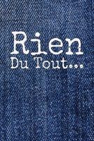 Rien du tout: Carnet De Notes: Ou Journal Intime Cadeau original pour homme femme papa maman gar�on fille soeur fr�re Anniversaire No�l l'id�e est d'offrire un cadeau � ceux et celles qui ne veulent r 1676390235 Book Cover