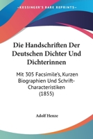 Die Handschriften Der Deutschen Dichter Und Dichterinnen: Mit 305 Facsimile's, Kurzen Biographien Und Schrift-Characteristiken (1855) 1147877068 Book Cover