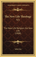 The New Life Theology V1: The New Life Religion, the New Life 1120908949 Book Cover