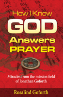 How I Know God Answers Prayer: Miracles from the Mission Field of Jonathan Goforth 1629110035 Book Cover