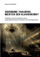 Sigismund Thalberg: Meister der Klavierkunst: Aufstieg und Vermächtnis eines außergewöhnlichen Pianisten und Komponisten (German Edition) 3384308859 Book Cover