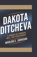 Dakota Ditcheva: A Journey of Strength, Skill, and Perseverance B0DPP6H92Z Book Cover
