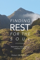 Finding Rest For The Soul: Responding to Jesus Invitation in Matthew 11:28-29 162707709X Book Cover