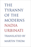 The Tyranny of the Moderns 0300182775 Book Cover