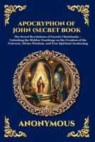 The Apocryphon of John (The Secret Book of John): Mystical Revelations of Creation and Divine Knowledge (Large Print Deluxe Edition For Easy Reading) (Library of Alexandria) 1806986019 Book Cover
