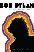 Bob Dylan: Prophet, Mystic, Poet 1416559167 Book Cover