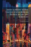 Army Support to the United States Border Patrol in the 21st Century 1249498848 Book Cover