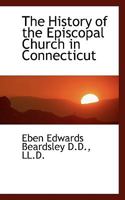 The History of the Episcopal Church in Connecticut 1017566887 Book Cover