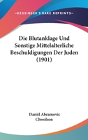 Die Blutanklage Und Sonstige Mittelalterliche Beschuldigungen Der Juden (1901) 1177979284 Book Cover
