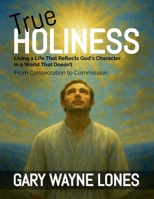 True Holiness: Living a Life That Reflects God's Character in a World That Doesn't 125787294X Book Cover