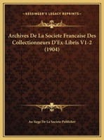 Archives De La Societe Francaise Des Collectionneurs D'Ex-Libris V1-2 (1904) 1161018166 Book Cover