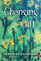 Changing the Gift 1452515603 Book Cover