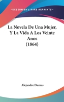 La Novela De Una Mujer, Y La Vida A Los Veinte Anos (1864) 1160135959 Book Cover