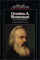 Orestes A. Brownson: Selected Writings (Sources of American Spirituality) 0809104334 Book Cover