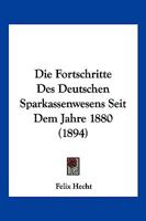 Die Fortschritte Des Deutschen Sparkassenwesens Seit Dem Jahre 1880 1168341167 Book Cover