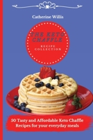 The Keto Chaffle Recipe Collection: 50 Tasty and Affordable Keto Chaffle Recipes for your everyday meals 1803178612 Book Cover