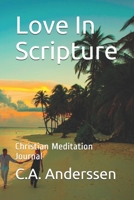 Love In Scripture: Christian Meditation Journal (Prayer Journals Book 17) 165489950X Book Cover