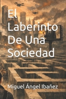 El Laberinto De Una Sociedad (Spanish Edition) 1291880348 Book Cover
