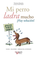 Mi perro ladra mucho ¡Hay solución!: Consejos para corregir el exceso de ladridos (Spanish Edition) 1646997174 Book Cover
