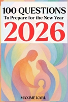 100 Questions to Prepare for the New Year 2026: The Essential Personal and Family Development Guide B0FSDK7T61 Book Cover